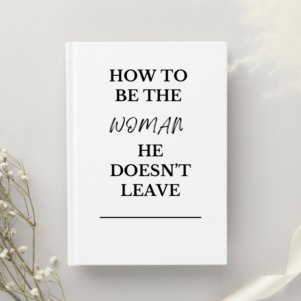 How To Be The Woman He Doesn’t Leave
