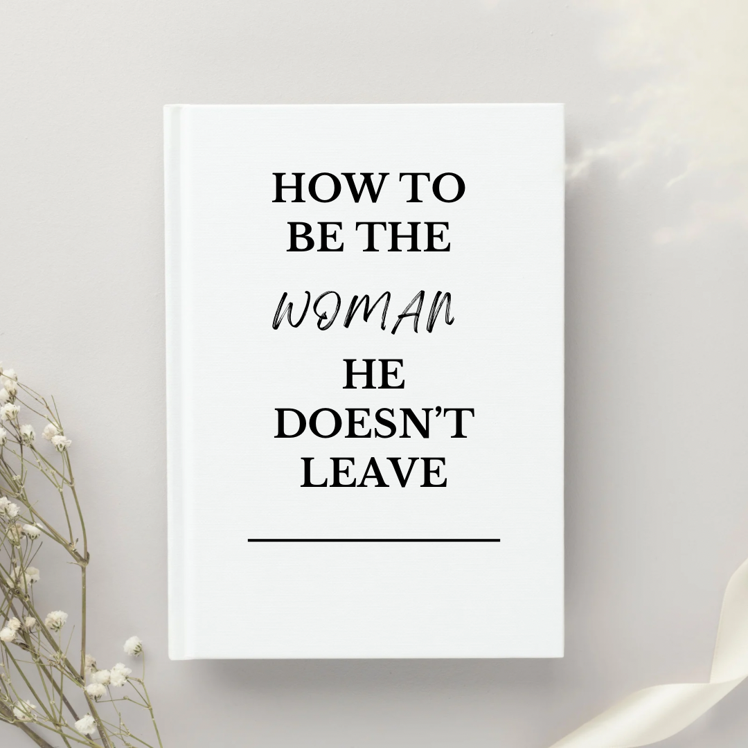 How To Be The Woman He Doesn’t Leave
